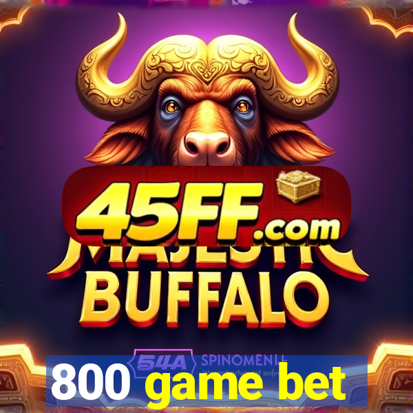 800 game bet